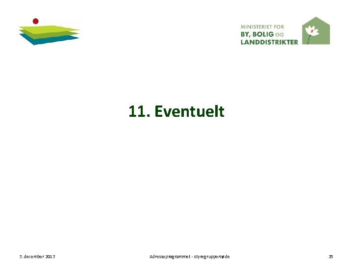11. Eventuelt 3. december 2013 Adresseprogrammet - styregruppemøde 25 