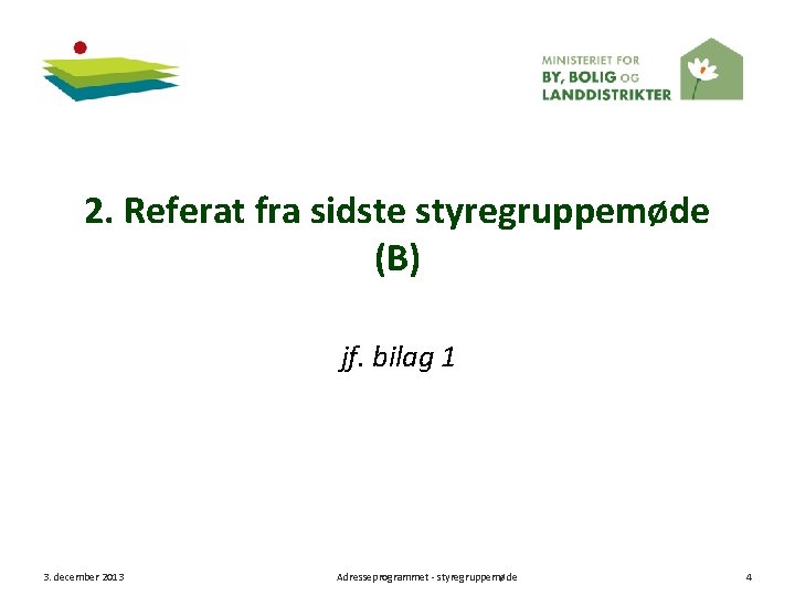 2. Referat fra sidste styregruppemøde (B) jf. bilag 1 3. december 2013 Adresseprogrammet -