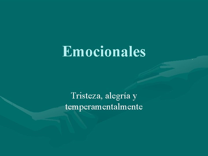 Emocionales Tristeza, alegría y temperamentalmente 