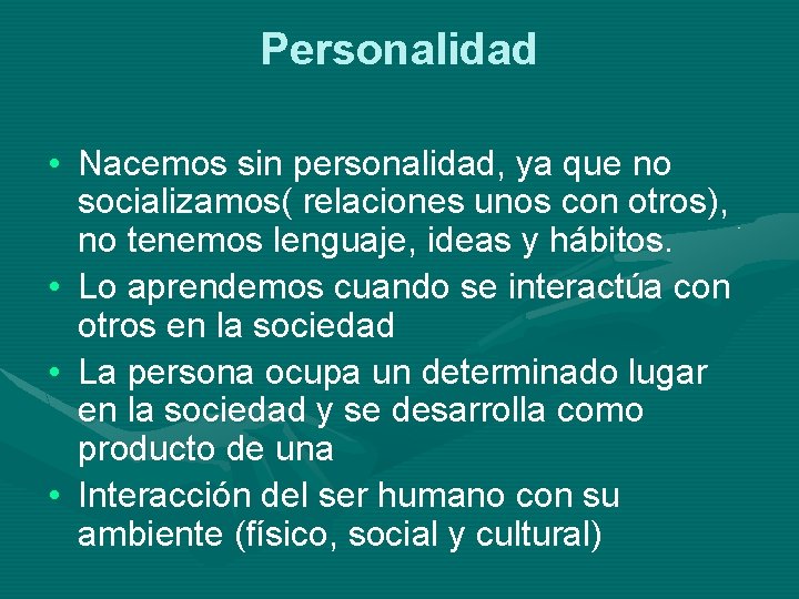 Personalidad • Nacemos sin personalidad, ya que no socializamos( relaciones unos con otros), no