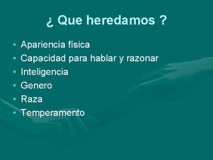 ¿ Que heredamos ? • • • Apariencia física Capacidad para hablar y razonar