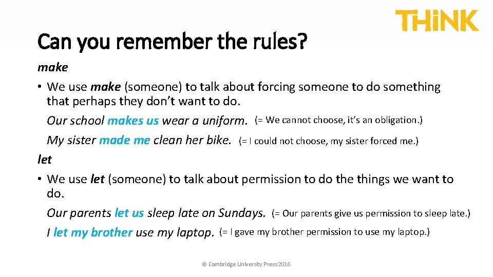 Can you remember the rules? make • We use make (someone) to talk about