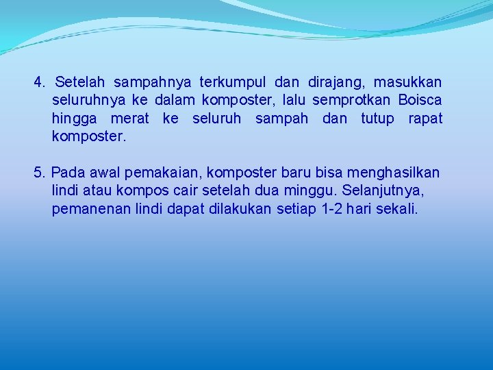 4. Setelah sampahnya terkumpul dan dirajang, masukkan seluruhnya ke dalam komposter, lalu semprotkan Boisca