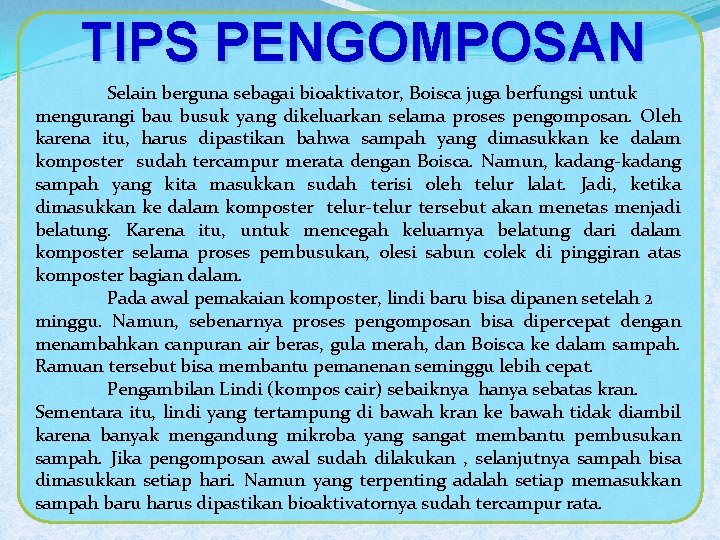 TIPS PENGOMPOSAN Selain berguna sebagai bioaktivator, Boisca juga berfungsi untuk mengurangi bau busuk yang