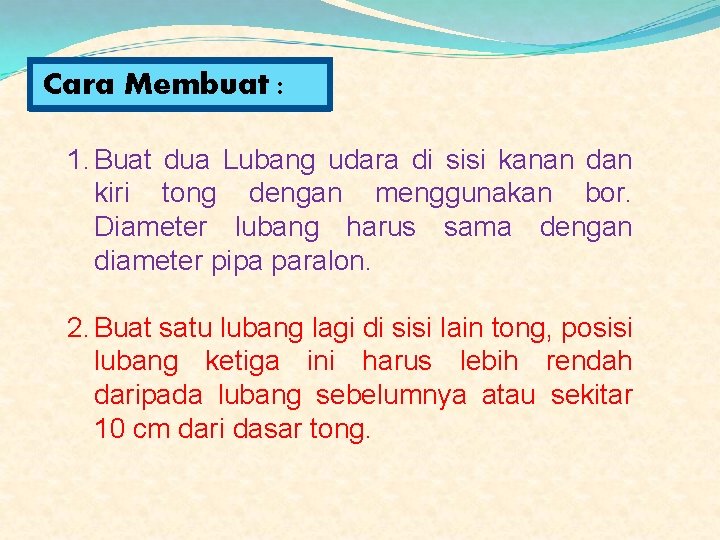 Cara Membuat : 1. Buat dua Lubang udara di sisi kanan dan kiri tong