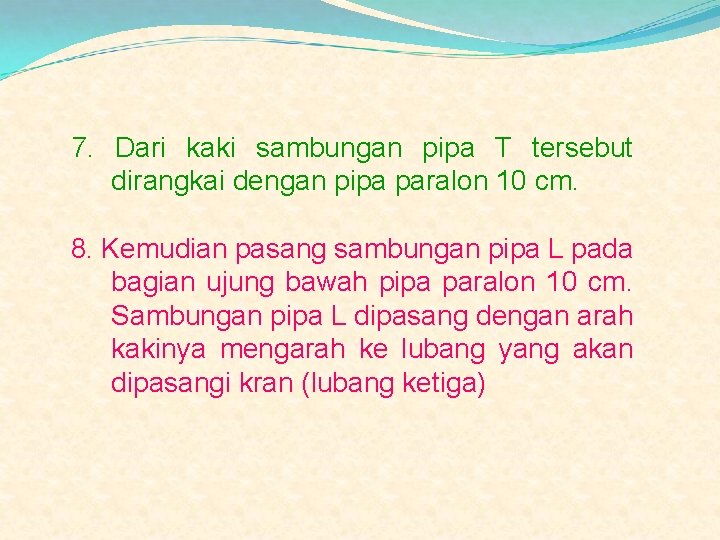 7. Dari kaki sambungan pipa T tersebut dirangkai dengan pipa paralon 10 cm. 8.