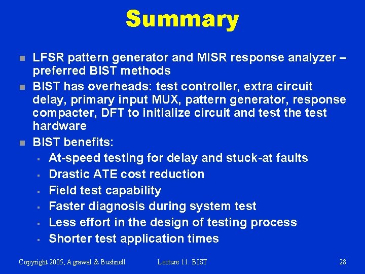 Summary n n n LFSR pattern generator and MISR response analyzer – preferred BIST