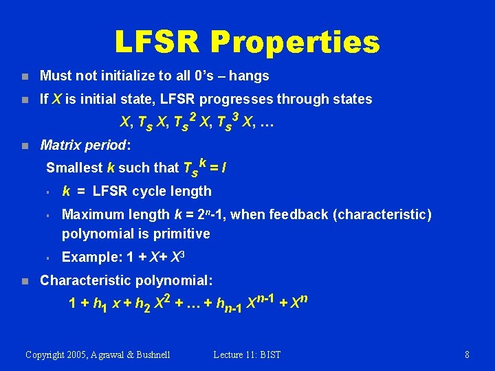 LFSR Properties n Must not initialize to all 0’s – hangs n If X