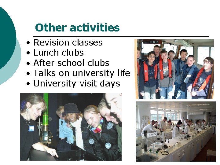 Other activities • • • Revision classes Lunch clubs After school clubs Talks on