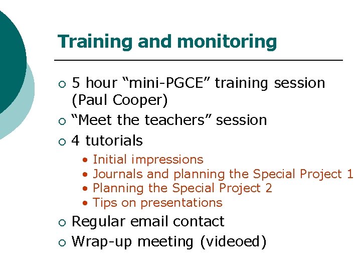 Training and monitoring ¡ ¡ ¡ 5 hour “mini-PGCE” training session (Paul Cooper) “Meet