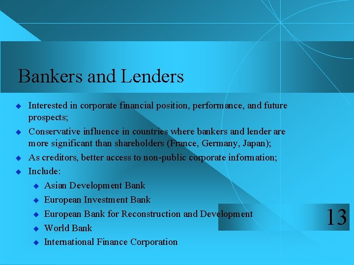 Bankers and Lenders u u Interested in corporate financial position, performance, and future prospects;