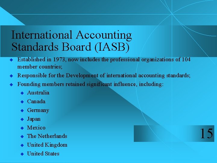 International Accounting Standards Board (IASB) u u u Established in 1973, now includes the