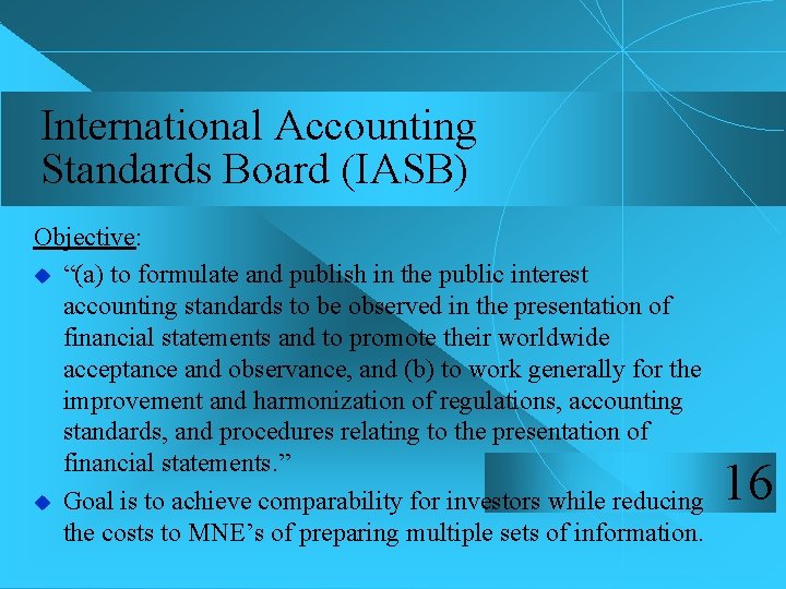 International Accounting Standards Board (IASB) Objective: u “(a) to formulate and publish in the