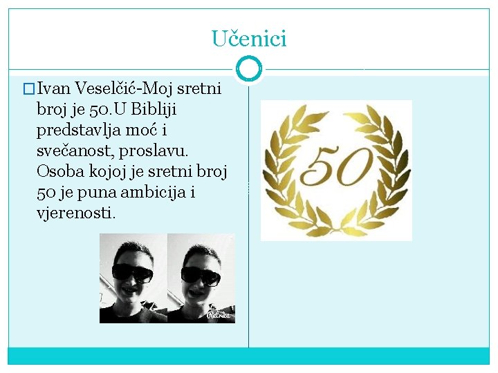 Učenici �Ivan Veselčić-Moj sretni broj je 50. U Bibliji predstavlja moć i svečanost, proslavu.
