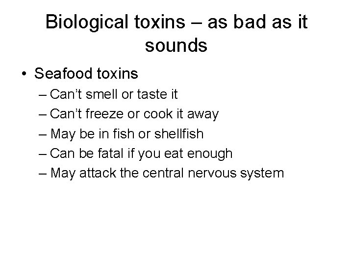 Biological toxins – as bad as it sounds • Seafood toxins – Can’t smell