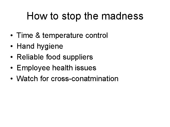 How to stop the madness • • • Time & temperature control Hand hygiene