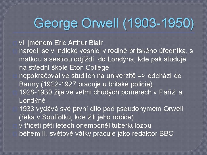 George Orwell (1903 -1950) vl. jménem Eric Arthur Blair � narodil se v indické