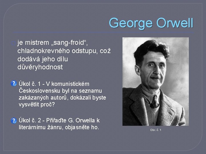 George Orwell � je mistrem „sang-froid“, chladnokrevného odstupu, což dodává jeho dílu důvěryhodnost Úkol