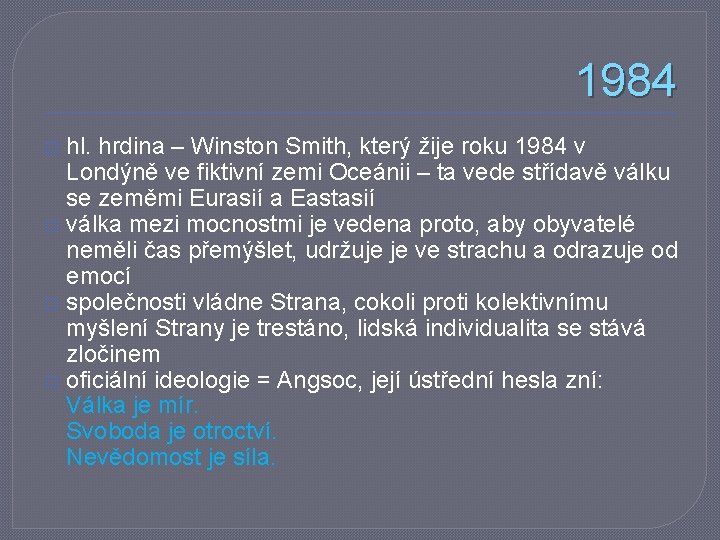 1984 hl. hrdina – Winston Smith, který žije roku 1984 v Londýně ve fiktivní
