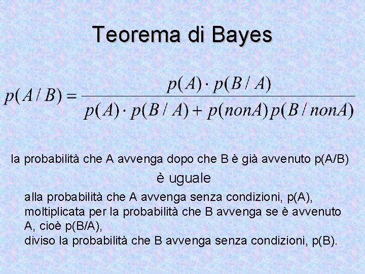 Teorema di Bayes la probabilità che A avvenga dopo che B è già avvenuto