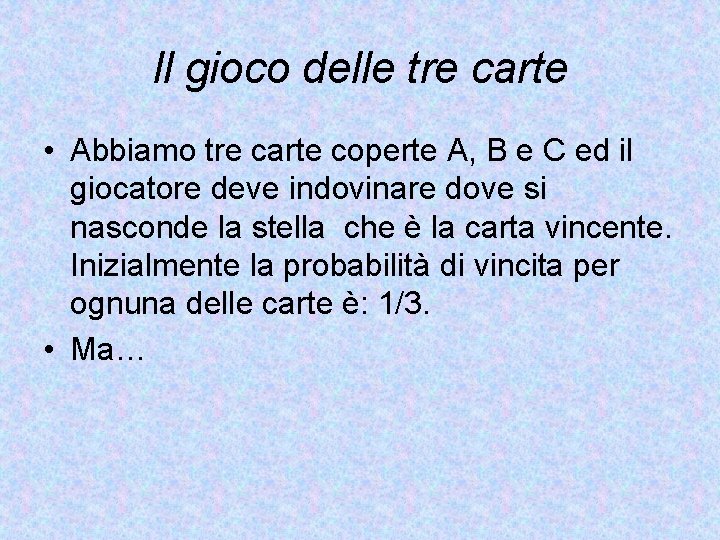 Il gioco delle tre carte • Abbiamo tre carte coperte A, B e C