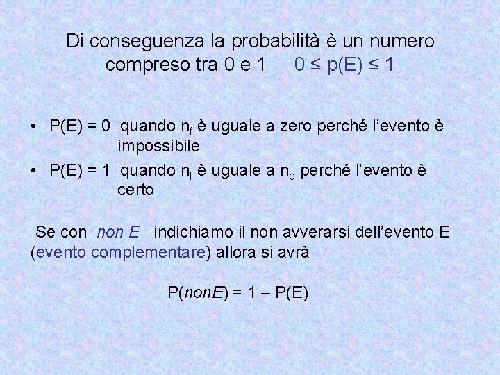Di conseguenza la probabilità è un numero compreso tra 0 e 1 0 ≤