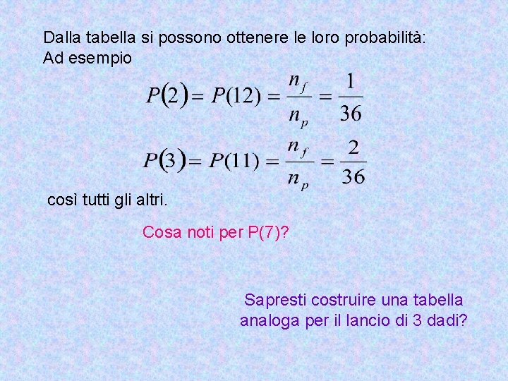 Dalla tabella si possono ottenere le loro probabilità: Ad esempio così tutti gli altri.