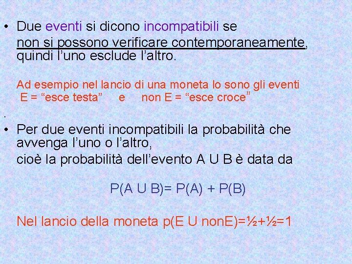  • Due eventi si dicono incompatibili se non si possono verificare contemporaneamente, quindi