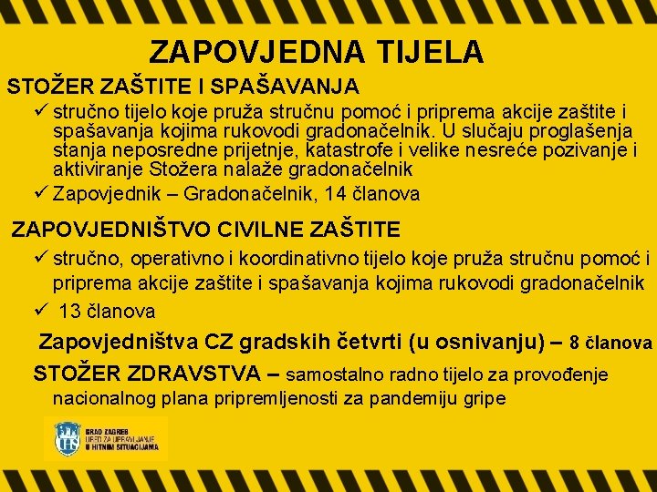 ZAPOVJEDNA TIJELA STOŽER ZAŠTITE I SPAŠAVANJA ü stručno tijelo koje pruža stručnu pomoć i