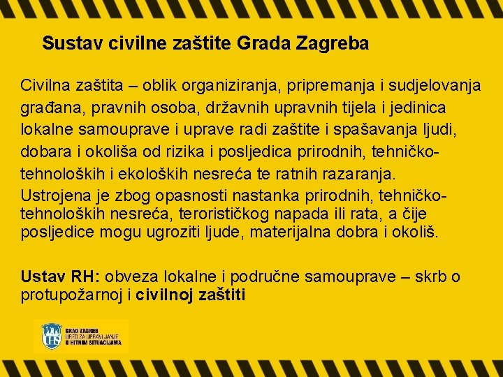 Sustav civilne zaštite Grada Zagreba Civilna zaštita – oblik organiziranja, pripremanja i sudjelovanja građana,