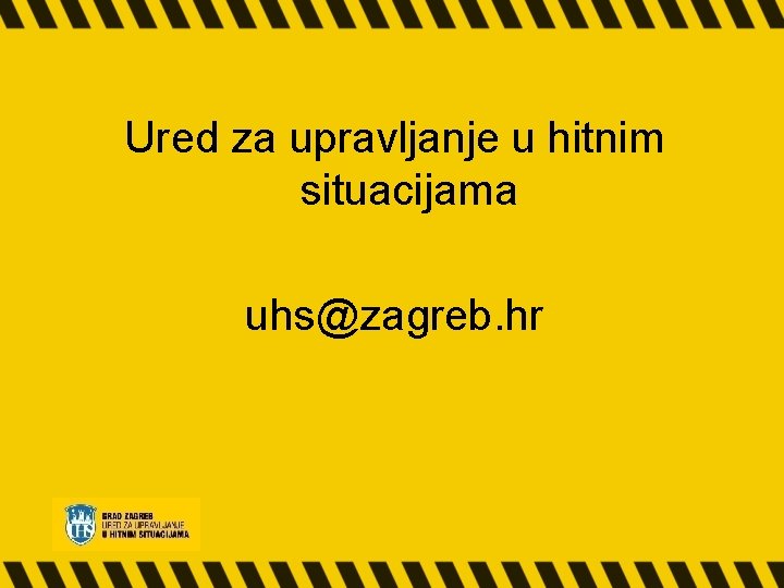 Ured za upravljanje u hitnim situacijama uhs@zagreb. hr 