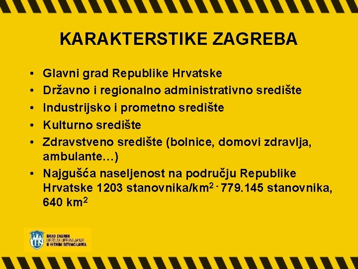 KARAKTERSTIKE ZAGREBA • • • Glavni grad Republike Hrvatske Državno i regionalno administrativno središte