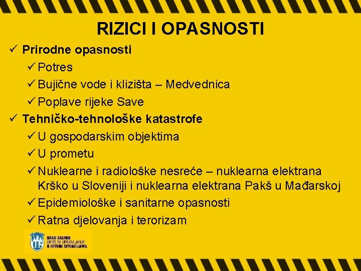 RIZICI I OPASNOSTI ü Prirodne opasnosti ü Potres ü Bujične vode i klizišta –