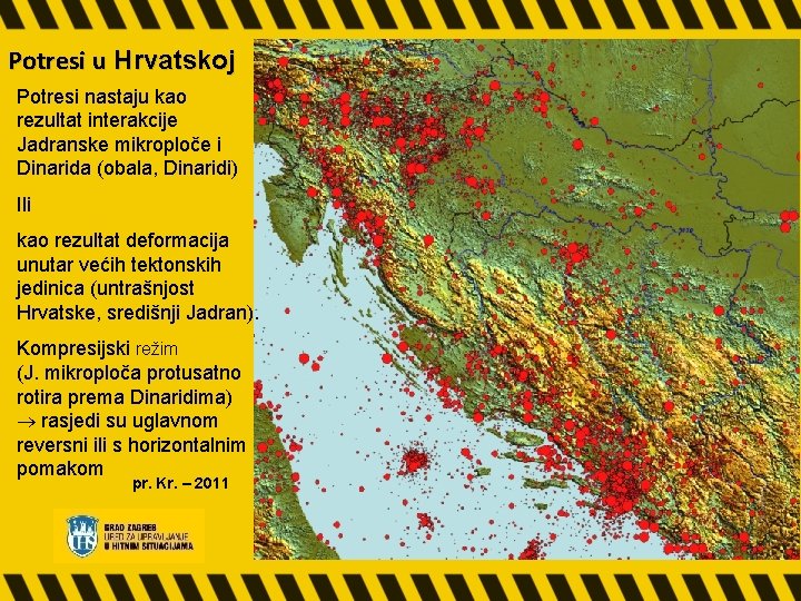 Potresi u Hrvatskoj Potresi nastaju kao rezultat interakcije Jadranske mikroploče i Dinarida (obala, Dinaridi)