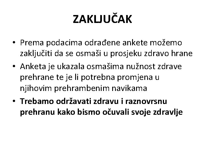 ZAKLJUČAK • Prema podacima odrađene ankete možemo zaključiti da se osmaši u prosjeku zdravo