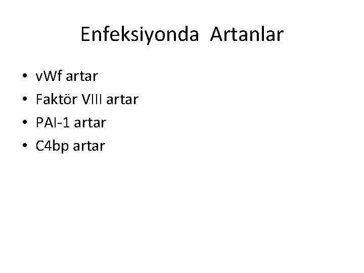 Enfeksiyonda Artanlar • • v. Wf artar Faktör VIII artar PAI-1 artar C 4