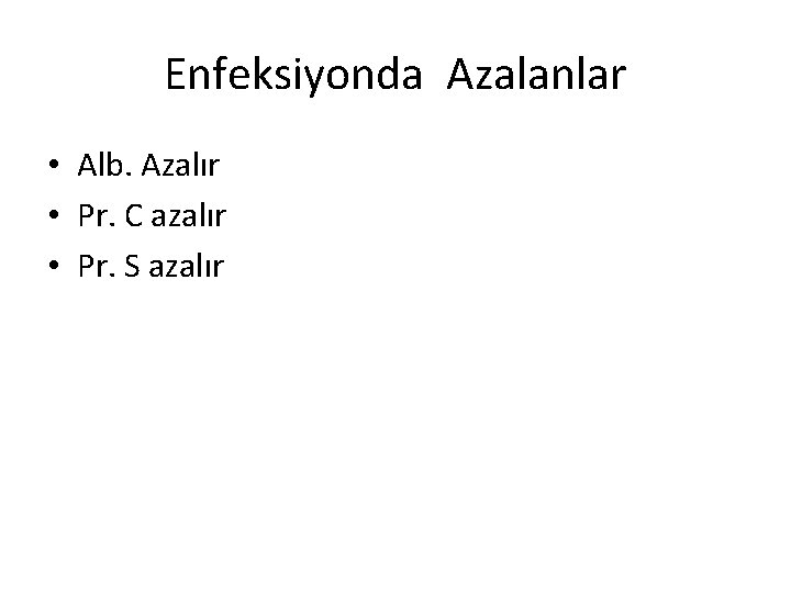 Enfeksiyonda Azalanlar • Alb. Azalır • Pr. C azalır • Pr. S azalır 