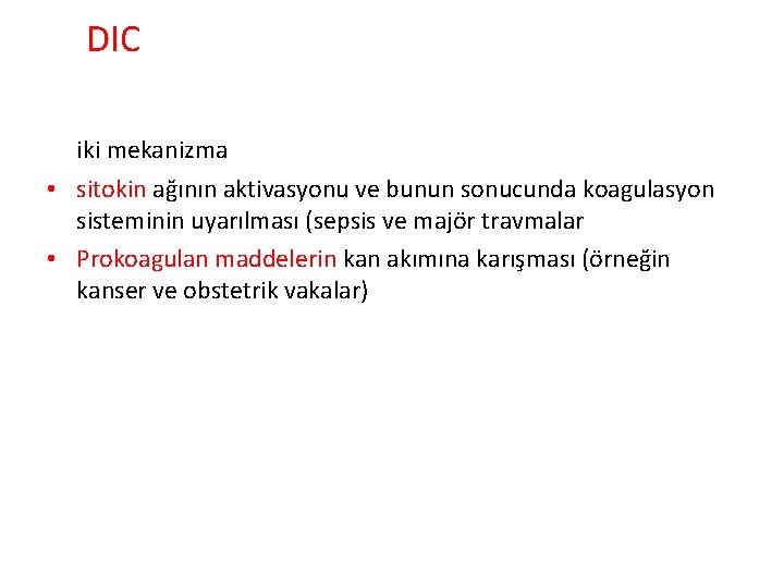 DIC iki mekanizma • sitokin ağının aktivasyonu ve bunun sonucunda koagulasyon sisteminin uyarılması (sepsis