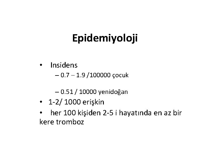 Epidemiyoloji • Insidens – 0. 7 – 1. 9 /100000 çocuk – 0. 51 Epidemiyoloji • Insidens – 0. 7 – 1. 9 /100000 çocuk – 0. 51