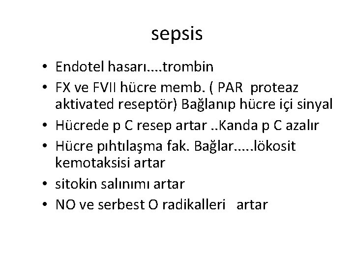 sepsis • Endotel hasarı. . trombin • FX ve FVII hücre memb. ( PAR