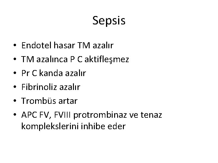 Sepsis • • • Endotel hasar TM azalınca P C aktifleşmez Pr C kanda