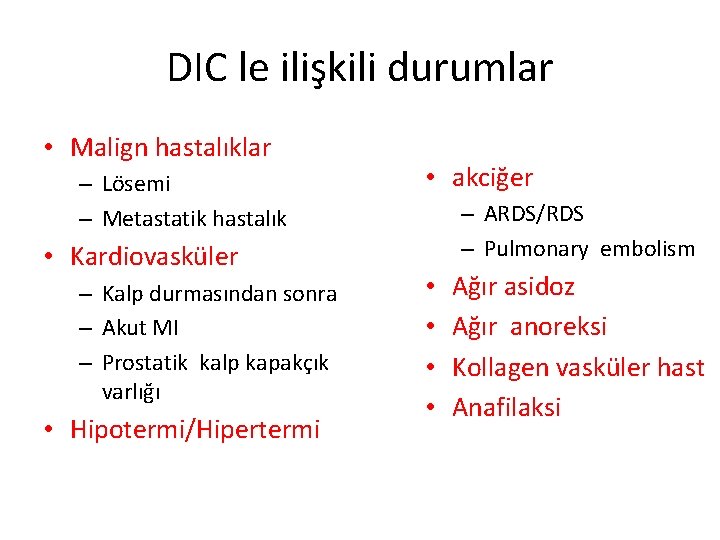 DIC le ilişkili durumlar • Malign hastalıklar – Lösemi – Metastatik hastalık • Kardiovasküler