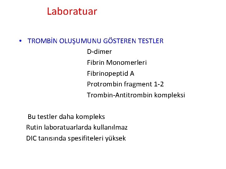 Laboratuar • TROMBİN OLUŞUMUNU GÖSTEREN TESTLER D-dimer Fibrin Monomerleri Fibrinopeptid A Protrombin fragment 1 Laboratuar • TROMBİN OLUŞUMUNU GÖSTEREN TESTLER D-dimer Fibrin Monomerleri Fibrinopeptid A Protrombin fragment 1