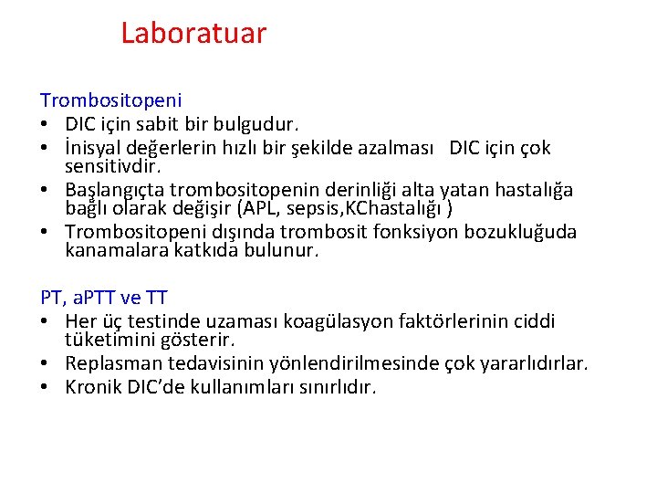 Laboratuar Trombositopeni • DIC için sabit bir bulgudur. • İnisyal değerlerin hızlı bir şekilde Laboratuar Trombositopeni • DIC için sabit bir bulgudur. • İnisyal değerlerin hızlı bir şekilde