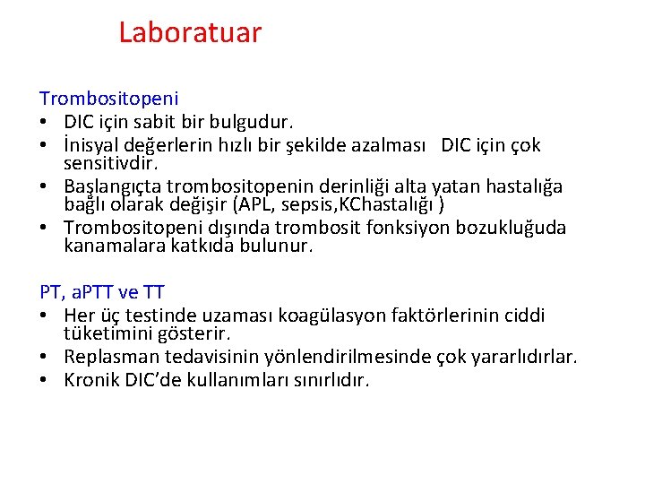 Laboratuar Trombositopeni • DIC için sabit bir bulgudur. • İnisyal değerlerin hızlı bir şekilde