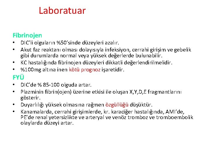 Laboratuar Fibrinojen • DIC’li olguların %50’sinde düzeyleri azalır. • Akut faz reaktanı olması dolayısıyla