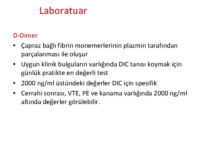 Laboratuar D-Dimer • Çapraz bağlı fibrin monemerlerinin plazmin tarafından parçalanması ile oluşur • Uygun