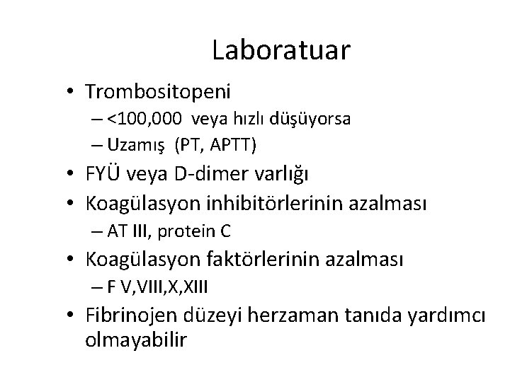 Laboratuar • Trombositopeni – <100, 000 veya hızlı düşüyorsa – Uzamış (PT, APTT) • Laboratuar • Trombositopeni – <100, 000 veya hızlı düşüyorsa – Uzamış (PT, APTT) •