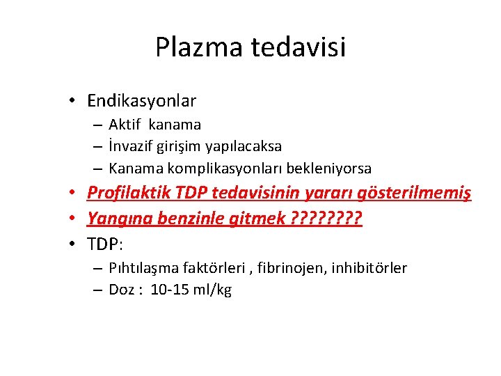 Plazma tedavisi • Endikasyonlar – Aktif kanama – İnvazif girişim yapılacaksa – Kanama komplikasyonları Plazma tedavisi • Endikasyonlar – Aktif kanama – İnvazif girişim yapılacaksa – Kanama komplikasyonları