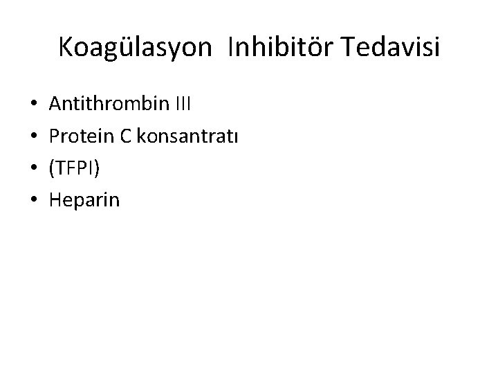 Koagülasyon Inhibitör Tedavisi • • Antithrombin III Protein C konsantratı (TFPI) Heparin Koagülasyon Inhibitör Tedavisi • • Antithrombin III Protein C konsantratı (TFPI) Heparin